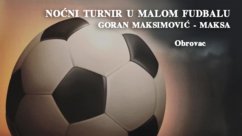 Noćni turnir u malom fudbalu „Goran Maksimović Maksa“ u Obrovcu