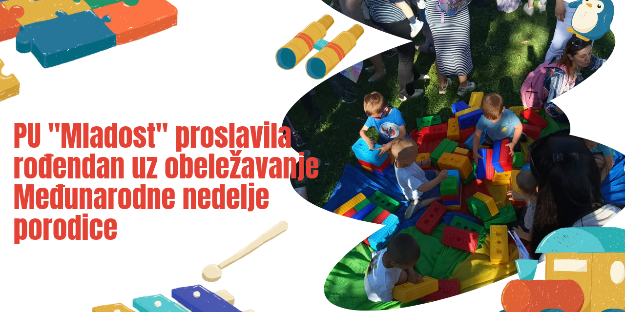 PU “Mladost” proslavila  rođendan uz obeležavanje Međunarodne nedelje porodice